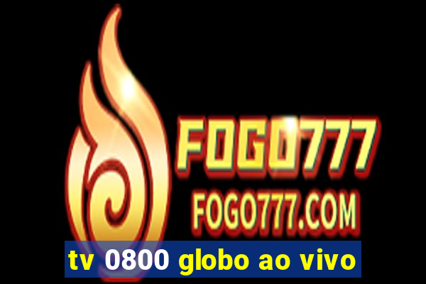 tv 0800 globo ao vivo